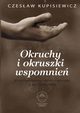 Okruchy i okruszki wspomnie. Retrospektywny wybr wydarze z lat 1929-2009, Czesaw Kupisiewicz