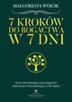 7 krokw do bogactwa w 7 dni. Kurs mentalnego przycigania dobrobytu finansowego, Magorzata Wjcik