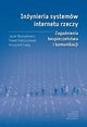 Inynieria systemw internetu rzeczy. Zagadnienia bezpieczestwa i komunikacji, Jacek Wytrbowicz, Pawe Radziszewski, Krzysztof Cabaj