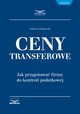 Ceny transferowe. Jak przygotowa firm do kontroli podatkowej, Tadeusz Piekowski