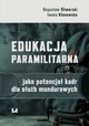Edukacja paramilitarna jako potencja kadr dla sub mundurowych, Bogusaw liwerski, Iwona Klonowska