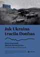 Jak Ukraina tracia Donbas, Denys Kazanski, Maryna Worotyncewa