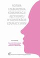 NORMA I ZABURZENIA KOMUNIKACJI JEZYKOWEJ W KONTEKSCIE EDUKACYJNYM, 