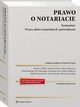 Prawo o notariacie. Komentarz. Wzory aktw notarialnych i powiadcze, Wojciech Gonet, Dariusz Celiski, Wiktor Karpowicz, Dariusz Saajczyk, Witold Maecki, Piotr Marquardt, Patrycja Zawadzka, Rafa Wojciechowski, Przemysaw Pest, Maria Zarzycka