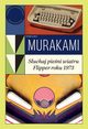 Suchaj pieni wiatru / Flipper roku 1973, Haruki Murakami