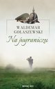 Na pograniczu, Waldemar Goaszewski