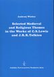 Selected Medieval and Religious Themes in the Works of C.S. Lewis and J.R.R. Tolkien, Andrzej Wicher