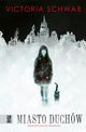 Miasto duchw, Victoria Schwab