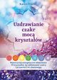 Uzdrawianie czakr moc krysztaw, Karen Frazier