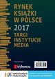 Rynek ksiki w Polsce 2017. Targi, instytucje, media, Daria Dobrocka, Piotr Dobrocki
