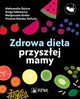 Zdrowa dieta przyszej mamy, Aleksandra Dziura, Magorzata Girtler, Kinga Falkiewicz, Viviana Cielak-Kaua