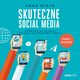 Skuteczne social media. Prowad dziaania, osigaj zamierzone efekty. Wydanie 2 rozszerzone, Anna Miotk
