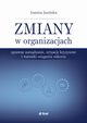 Zmiany w organizacjach. Sprawne zarzdzanie, sytuacje kryzysowe i warunki osigania sukcesu, Joanna Jasiska