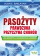 Pasoyty - prawdziwa przyczyna chorb. Diagnostyka i samodzielne leczenie, Alan Baklayan