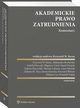 Akademickie prawo zatrudnienia. Komentarz, Tadeusz Kuczyski, Dominik Wajda, Krzysztof lebzak, Elbieta Ura, Krzysztof Wojciech Baran, Anna Musiaa, Daniel Ksiek, Aleksandra Bocheska, Mariusz Lekston, Iwona Sierocka, Izabela Florczak, Tadeusz Nycz, Zbigniew Gral
