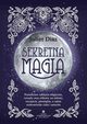 Sekretna magia. Prawdziwe zaklcia magiczne, rytuay oraz eliksiry na mio, szczcie, pienidze, a take uzdrowienie ciaa i umysu, Juliet Diaz