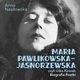 Maria Pawlikowska-Jasnorzewska, czyli Lilka Kossak. Biografia poetki, Anna Nasiowska