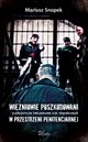 Winiowie poszkodowani ? psychospoeczne funkcjonowanie osb zdegradowanych w przestrzeni penitencjarnej, Mariusz Snopek