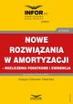 Nowe rozwizania w amortyzacji ? rozliczenie podatkowe i ewidencja, Grzegorz Zikowski, Pawe Mu