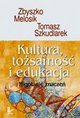 Kultura, tosamo i edukacja, Zbyszko Melosik, Tomasz Szkudlarek