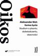 Aleksander Wat: forma ycia. Studium o pisaniu, dowiadczeniu, obecnoci, Pawe Paszek