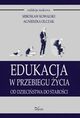 Edukacja w przebiegu ycia. Od dziecistwa do staroci, Mirosaw Kowalski