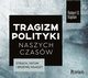 Tragizm polityki naszych czasw, Robert D. Kaplan
