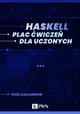 Haskell. Plac wicze dla uczonych (ebook), Paul Callaghan