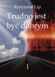 Trudno jest by dobrym, Krzysztof Lip