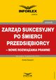 Zarzd sukcesyjny po mierci przedsibiorcy ? nowe rozwizania prawne, Aneta Szwch