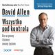 Wszystko pod kontrol. Gra w prac i biznes zwany yciem, David Allen