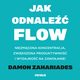 Jak odnale FLOW. Niezmcona koncentracja, zwikszona produktywno i wydajno na zawoanie!, Damon Zahariades