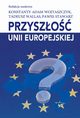 Przyszo Unii Europejskiej, Konstanty Adam Wojtaszczyk, Tadeusz Wallas, Pawe Stawarz