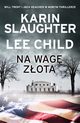 Na wag zota, Karin Slaughter, Lee Child