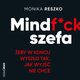 Mindf*ck szefa. eby w kocu wyszo tak, jak wyj nie chce, Monika Reszko