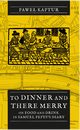 To Dinner and There Merry. On Food and Drink in Samuel Pepys?s Diary, Pawe Kaptur