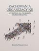 ZACHOWANIA ORGANIZACYJNE. SPOJRZENIE NA PROBLEMY TEORII I PRAKTYKI, Jolanta Staszewska