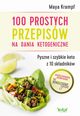 100 prostych przepisw na dania ketogeniczne. Pyszne i szybkie keto z 10 skadnikw, Maya Krampf