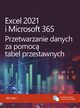 Excel 2021 i Microsoft 365 Przetwarzanie danych za pomoc tabel przestawnych, Bill Jelen
