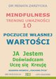 Poczucie Wasnej Wartoci. Mindfulness - trening uwanoci. Cz. 10, Dr Renata Zarzycka