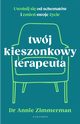 Twj kieszonkowy terapeuta. Uwolnij si od starych wzorcw i zmie swoje ycie, Annie Zimmerman