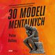 30 modeli mentalnych. cieka prowadzca do podejmowania najlepszych decyzji i szybkiego rozwizywania trudnych problemw, Peter Hollins