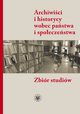 Archiwici i historycy wobec pastwa i spoeczestwa, 