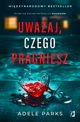 Uwaaj, czego pragniesz, Adele Parks
