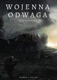 Wojenna odwaga. Tom pierwszy, Robert Fujak