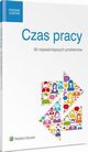 Czas pracy. 50 najwaniejszych problemw, Monika Latos-Mikowska, Jarosaw Marciniak, Barbara Tomaszewska, Magdalena Barbara Rycak, Jarosaw Masowski, Magorzata Skibiska, Paulina Zawadzka-Filipczyk, Joanna Kaleta, Agata Kamiska, Katarzyna Pietruszyska, Anna Sokoowska, Magdalena Skalska, Mar