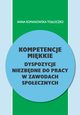 Kompetencje mikkie. Dyspozycje niezbdne do pracy w zawodach spoecznych, Anna Romanowska-Tooczko