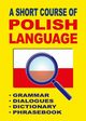 A Short Course of Polish Language. - Grammar - Dialogues - Dictionary - Phrasebook, Jacek Gordon