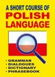 A Short Course of Polish Language. - Grammar - Dialogues - Dictionary - Phrasebook, Jacek Gordon