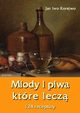 Miody i piwa, ktre lecz. 124 receptury, Jan Iwo Korejwo